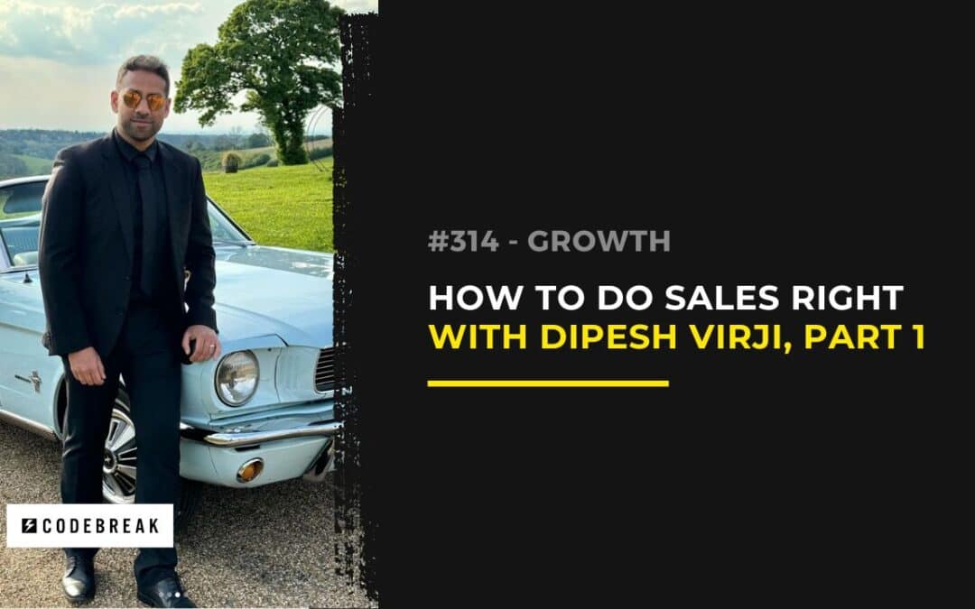 How to Master Sales with Dipesh Virji | Facing the Fear of Selling