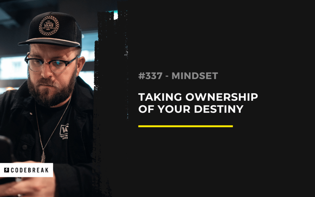 Mindset | Taking Ownership of Your Destiny